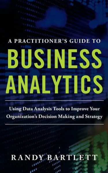 A Practitioner’s Guide to Business Analytics